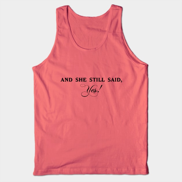 And She Still Said Yes Tank Top by AngryMongoAff